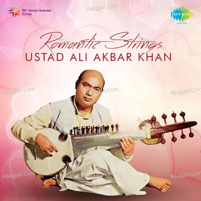 Romantic Strings - Ustad Ali Akbar Khan - Ustad Ali Akbar Khan