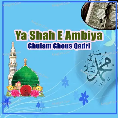 Ya Shah E Ambiya - Ghulam Ghous Qadri