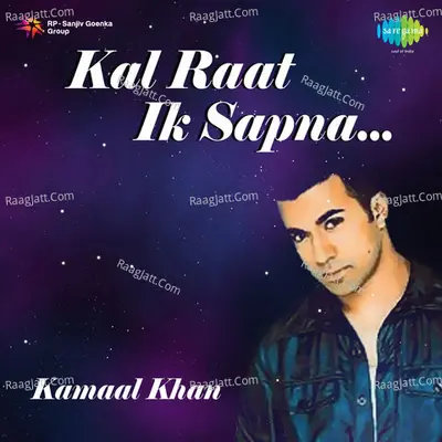 Kal Raat Ik Sapna - Kamaal Khan
