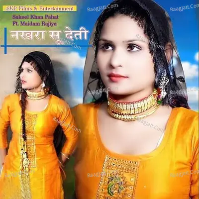 Nakhra Su Deti - Sakeel Khan Pahat
