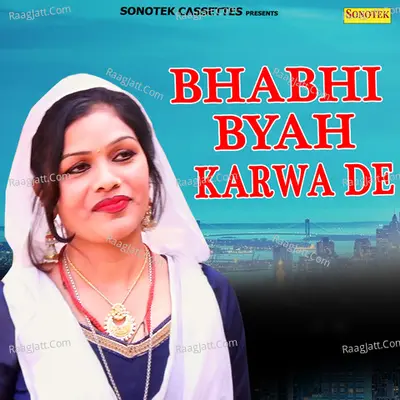 Bhabhi Byah Karwa de