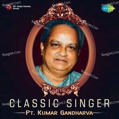Classic Singer - Pt. Kumar Gandharva - Pt. Kumar Gandharva