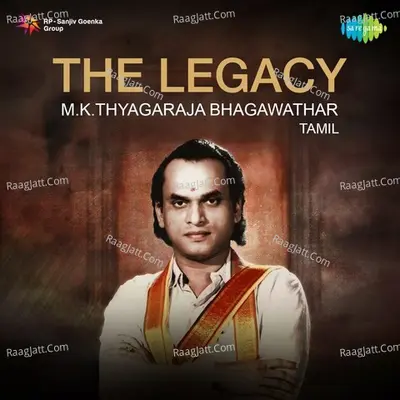 The Legacy - M. K. Thyagaraja Bhagawathar - M. K. Thyagaraja Bhagavathar