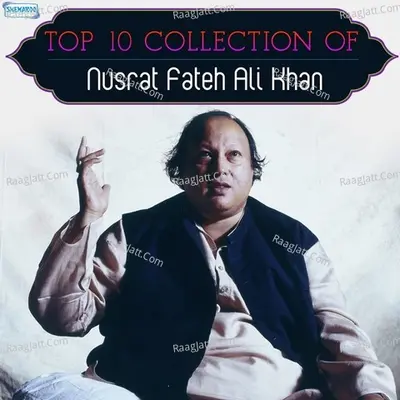 Top 10 Collection of Nusrat Fateh Ali Khan - Nusrat Fateh Ali Khan