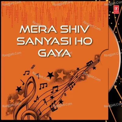 Mera Shiv Sanyasi Ho Gaya - Chorus