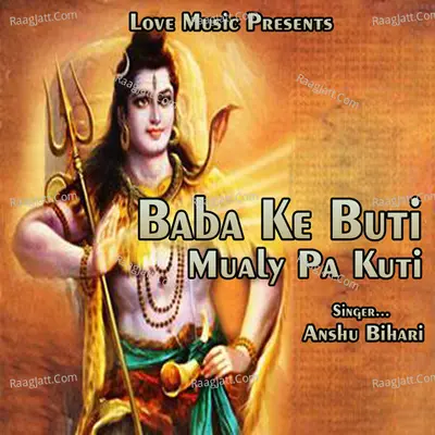 Baba Ke Buti Mualy Pa Kuti - Anshu Bihari