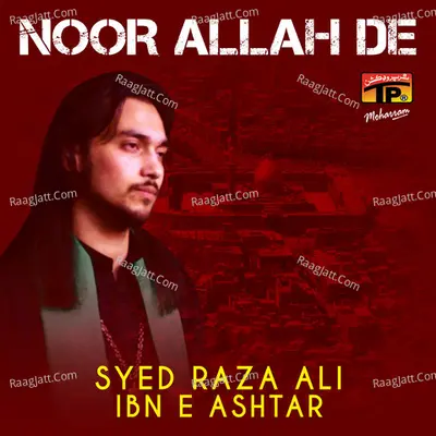 Noor Allah De - Syed Raza Ali Ibn E Ashtar