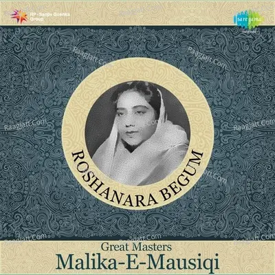 Great Masters Malika E Mausiqi - Roshanara Begum