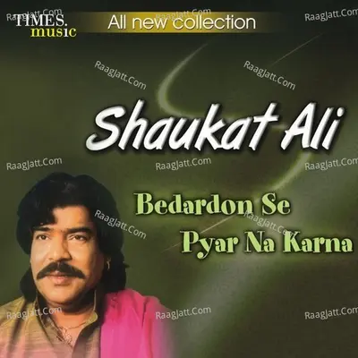 Bedardon Se Pyar Na Karna - Shaukat Ali