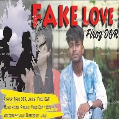 Fake Love The Untold Story - Firoz D&R