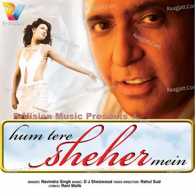Hum Tere Sheher Mein - Ravindra Singh
