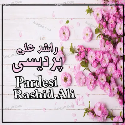 Pardesi - Rashid Ali