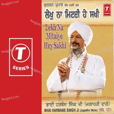 Lekh Na Mitaiye Hey Sakhi Vol.127 - Bhai Harbans Singh Ji (Jagadhari Wale)