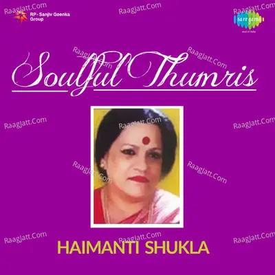 Haimanti Shukla - Soulful Thumris - Haimanti Shukla