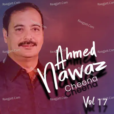 Ahmed Nawaz Cheena, Vol. 17 - Ahmed Nawaz Cheena