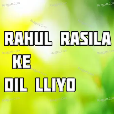 Rahul Rasila Ke Dil Lliyo