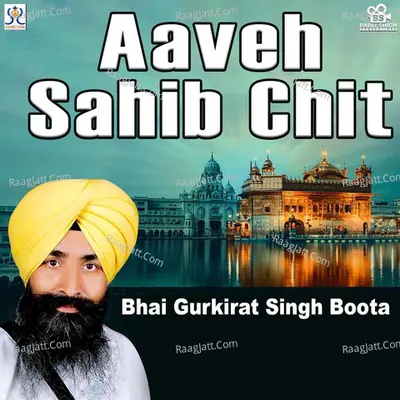 Aaveh Sahib Chit - Bhai Gurkirat Singh Boota