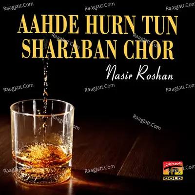 Aahde Hurn Tun Sharaban Chor - Nasir Roshan