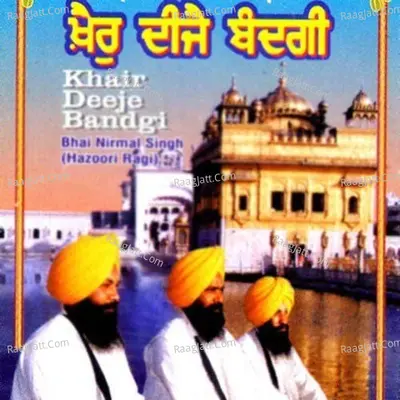 Khair Deeje Bandgi - Bhai Nirmal Singh Khalsa