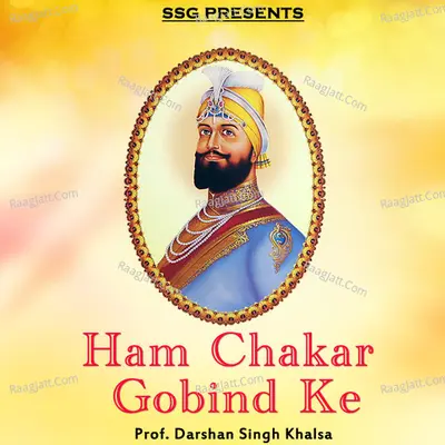Ham Chakar Gobind Ke - Prof. Darshan Singh Khalsa