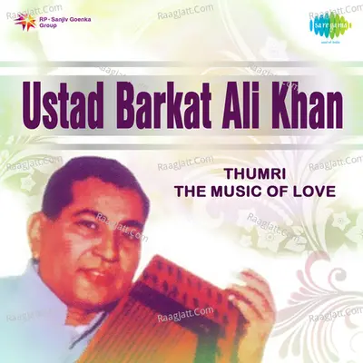 Thumri Barkat Ali Khan - Ustad Barkat Ali Khan