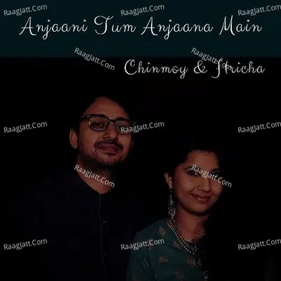 Anjaani Tum Anjaani Main