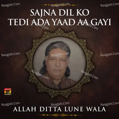 Sajna Dil Ko Tedi Ada Yaad Aa Gayi - Allah Ditta Lune Wala