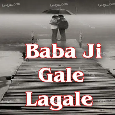 Baba Ji Gale Lagale - Raju Onkar