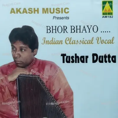 Bhor Bhayo - Tushar Dutta