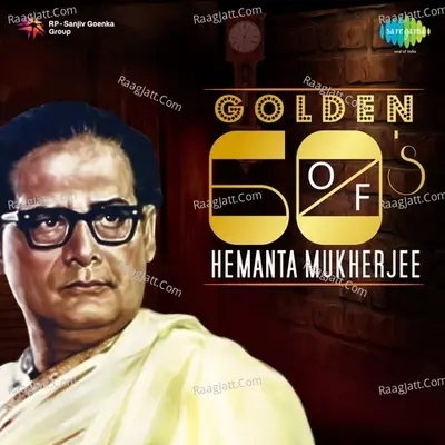 Golden 60s Of Hemanta Mukherjee - Hemant Kumar