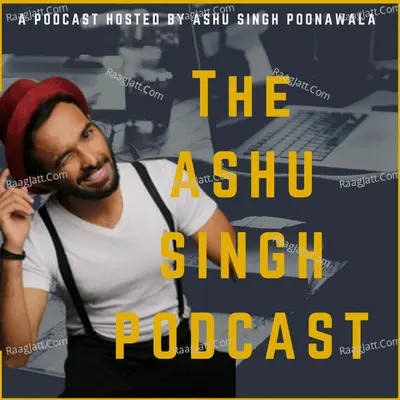 The Ashu Singh Podcast - season - 1 - Ashu Singh