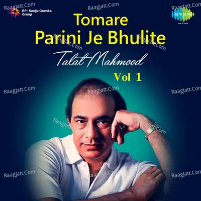 Tomare Parini Je Bhulite - Talat Mahmood -Vol - 1 - Talat Mahmood