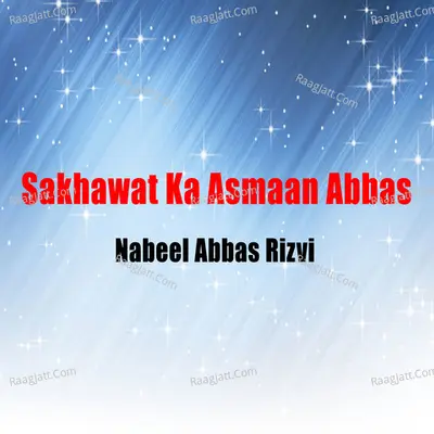 Sakhawat Ka Asmaan Abbas - Nabeel Abbas Rizvi