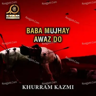 Baba Mujhay Awaz Do - Khurram Kazmi