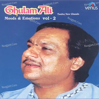 Ghulam Ali Moods & Emotions-Vol- 2 - Ghulam Ali