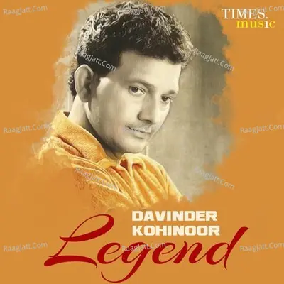 Davinder Kohinoor - Legend - Davinder Kohinoor