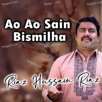 Ao Ao Sain Bismilha - Riaz Hussain Riaz
