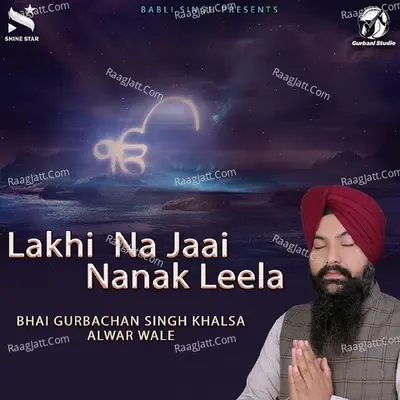 Lakhi Na Jaai Nanak Leela - Bhai Gurbachan Singh Khalsa