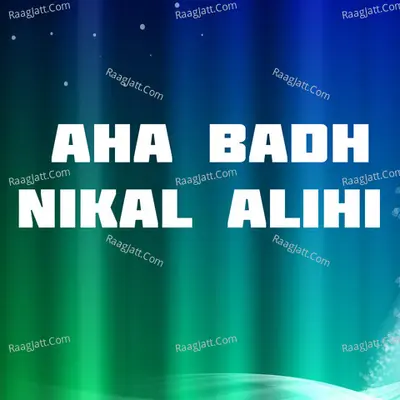 Aha Badh Nikal Alihi