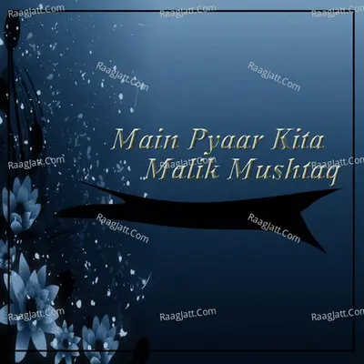 Main Pyaar Kita - Malik Mushtaq