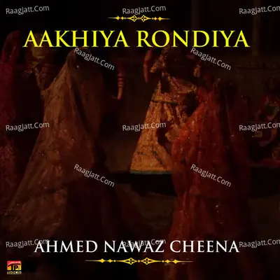 Aakhiya Rondiya - Ahmed Nawaz Cheena