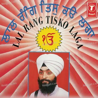 Lal Rang Tisko Laga - Bhai Gurcharan Singh (Delhi Wale)