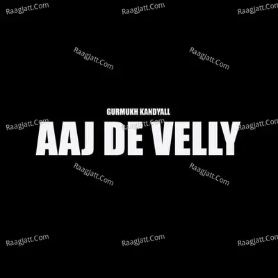 Aaj De Velly - Gurmukh Khandyall
