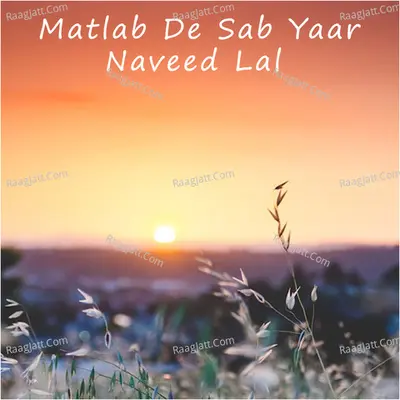 Matlab De Sab Yaar - Naveed Lal