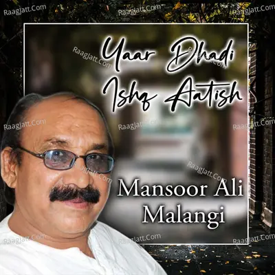 Yaar Dhadi Ishq Aatish - Mansoor Ali Malangi