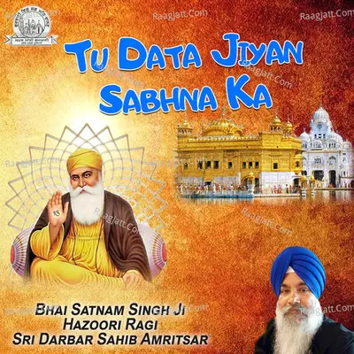 Tu Dada Jiyan Sabhna Ka - Bhai Satnam Singh Ji Hazoori Ragi Sri Darbar Sahib Amritsar