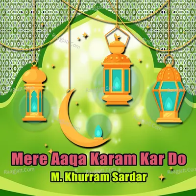 Mere Aaqa Karam Kar Do - M. Khurram Sardar