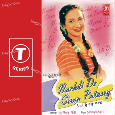 Nachdi De Siron Patasey - Satwinder Bitti