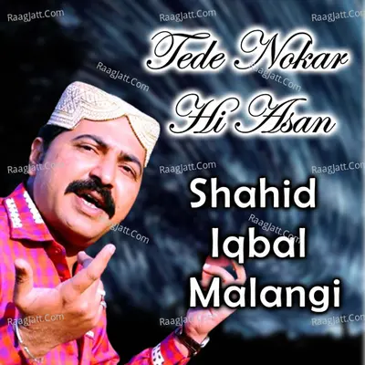 Tede Nokar Hi Asan - Shahid Iqbal Malangi