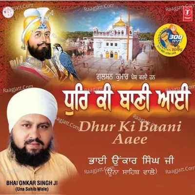 Dhur Ki Baani Aaee - Bhai Onkar Singh (Una Wale)